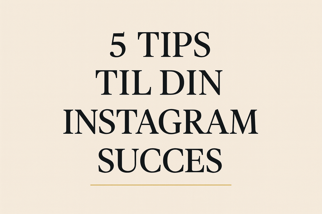 5 Tips Til Din Instagram Succes
